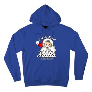 I'm So Good Santa Came Twice Funny Naughty Xmas Gift Hoodie