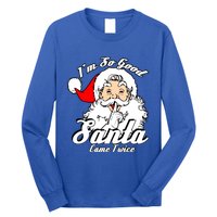 I'm So Good Santa Came Twice Funny Naughty Xmas Gift Long Sleeve Shirt