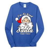 I'm So Good Santa Came Twice Funny Naughty Xmas Gift Tall Long Sleeve T-Shirt