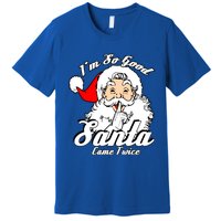 I'm So Good Santa Came Twice Funny Naughty Xmas Gift Premium T-Shirt