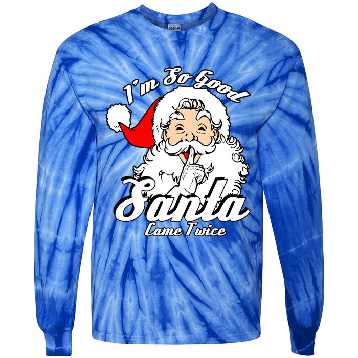 I'm So Good Santa Came Twice Funny Naughty Xmas Gift Tie-Dye Long Sleeve Shirt