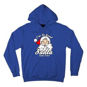 I'm So Good Santa Came Twice Funny Naughty Xmas Gift Tall Hoodie