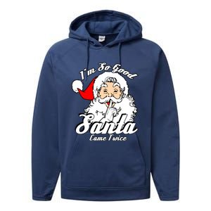 I'm So Good Santa Came Twice Funny Naughty Xmas Gift Performance Fleece Hoodie