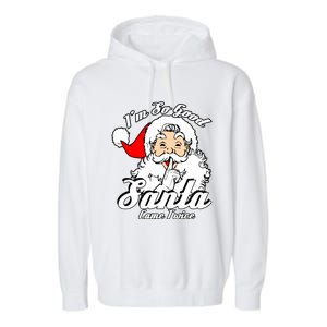 I'm So Good Santa Came Twice Funny Naughty Xmas Gift Garment-Dyed Fleece Hoodie