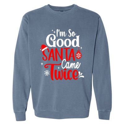 IM So Good Santa Came Twice Gift Garment-Dyed Sweatshirt