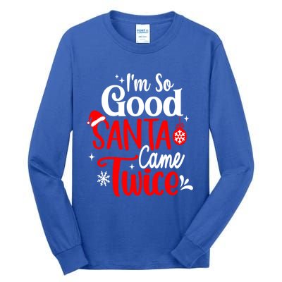 IM So Good Santa Came Twice Gift Tall Long Sleeve T-Shirt