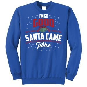 I'm So Good Santa Came Twice Funny Gift Funny Christmas Xmas Gift Sweatshirt