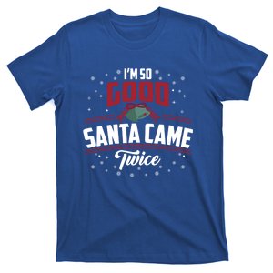 I'm So Good Santa Came Twice Funny Gift Funny Christmas Xmas Gift T-Shirt