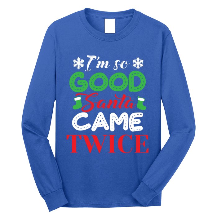 IM So Good Santa Came Twice Ugly Christmas Xmas Gift Long Sleeve Shirt