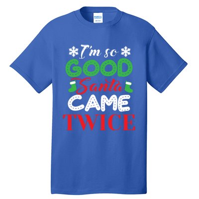 IM So Good Santa Came Twice Ugly Christmas Xmas Gift Tall T-Shirt