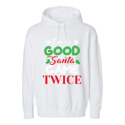 IM So Good Santa Came Twice Ugly Christmas Xmas Gift Garment-Dyed Fleece Hoodie