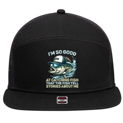Im So Good At Catching Fish That The Fish Tell Stories 7 Panel Mesh Trucker Snapback Hat