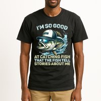 Im So Good At Catching Fish That The Fish Tell Stories Tall T-Shirt
