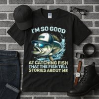 Im So Good At Catching Fish That The Fish Tell Stories Tall T-Shirt