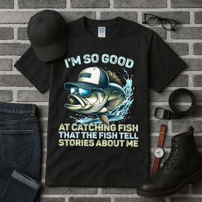 Im So Good At Catching Fish That The Fish Tell Stories Tall T-Shirt