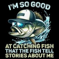 Im So Good At Catching Fish That The Fish Tell Stories Tall T-Shirt
