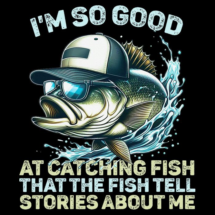 Im So Good At Catching Fish That The Fish Tell Stories Tall T-Shirt