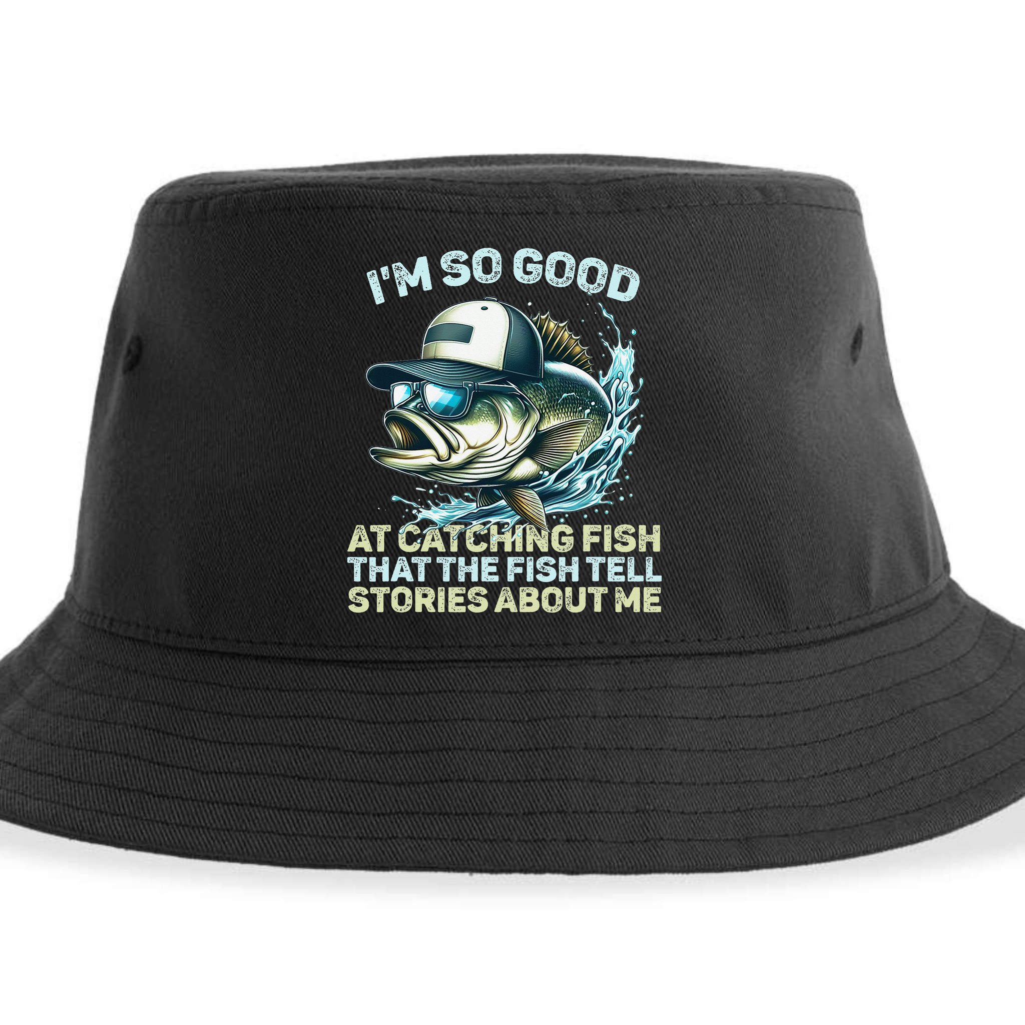 Im So Good At Catching Fish That The Fish Tell Stories Sustainable Bucket Hat