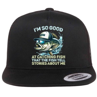 Im So Good At Catching Fish That The Fish Tell Stories Flat Bill Trucker Hat