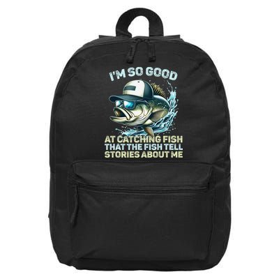 Im So Good At Catching Fish That The Fish Tell Stories 16 in Basic Backpack
