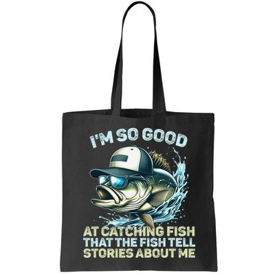 Im So Good At Catching Fish That The Fish Tell Stories Bag