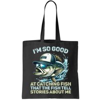 Im So Good At Catching Fish That The Fish Tell Stories Bag