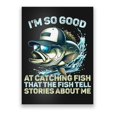 Im So Good At Catching Fish That The Fish Tell Stories Poster