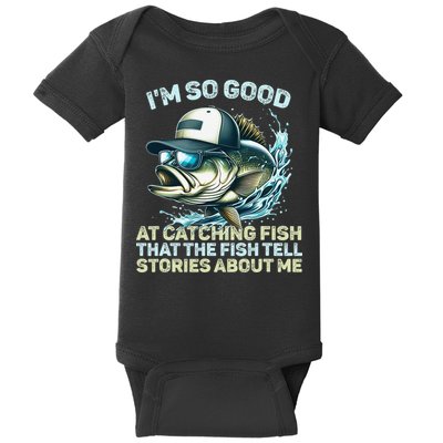 Im So Good At Catching Fish That The Fish Tell Stories Baby Bodysuit