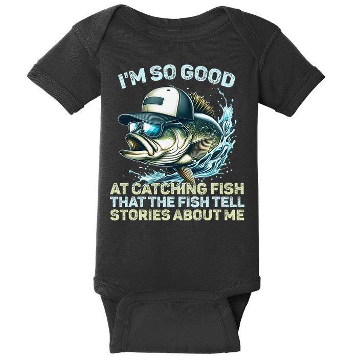 Im So Good At Catching Fish That The Fish Tell Stories Baby Bodysuit
