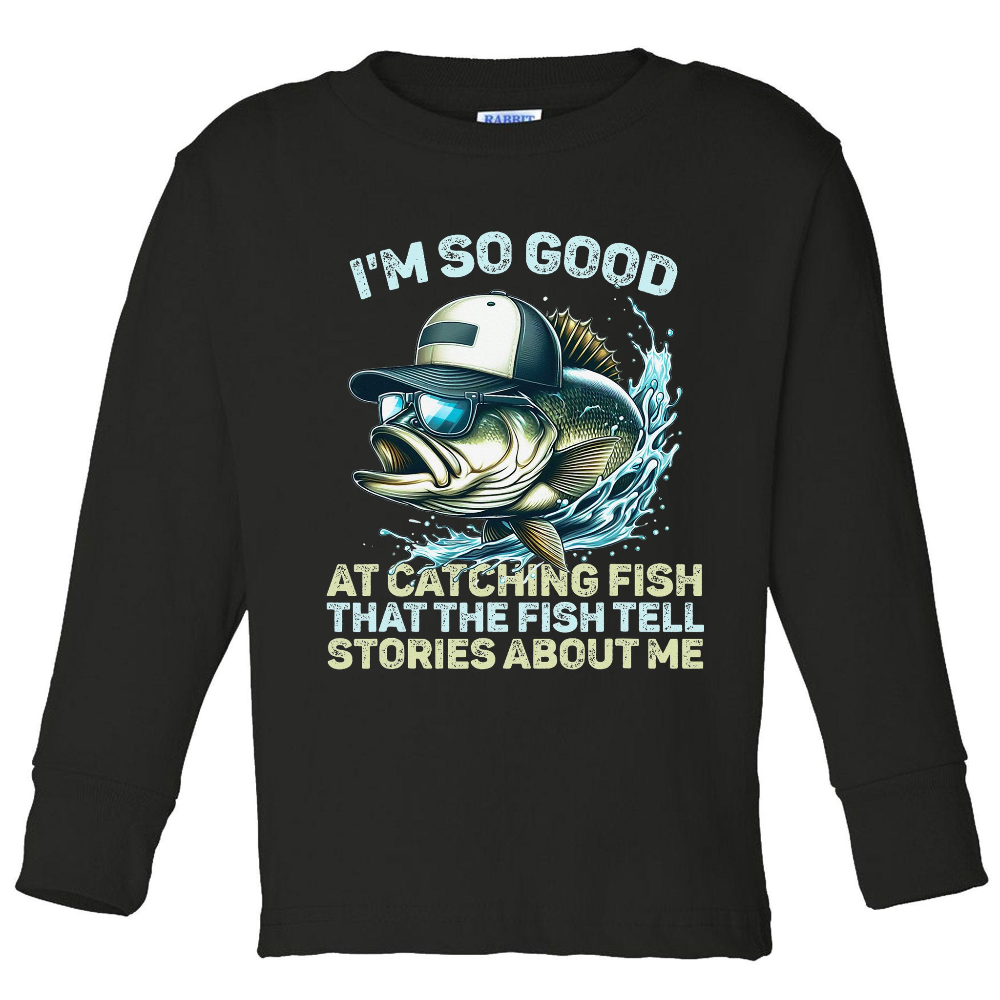 Im So Good At Catching Fish That The Fish Tell Stories Toddler Long Sleeve Shirt