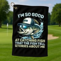 Im So Good At Catching Fish That The Fish Tell Stories Golf Towel