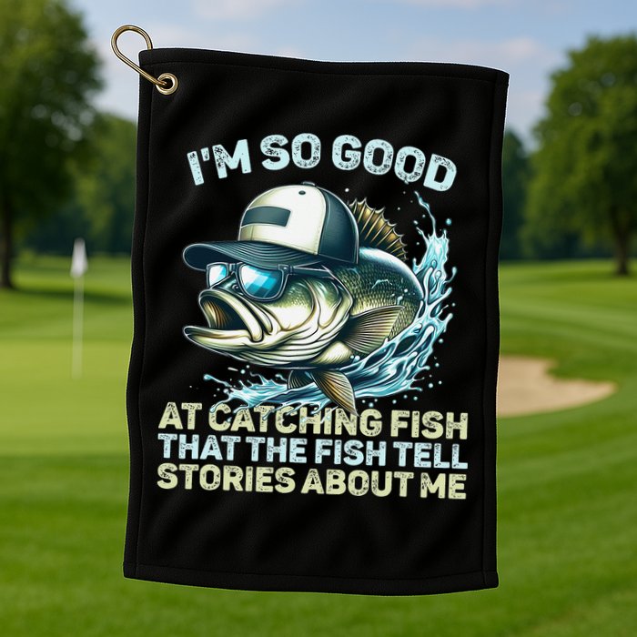 Im So Good At Catching Fish That The Fish Tell Stories Golf Towel