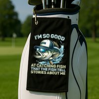 Im So Good At Catching Fish That The Fish Tell Stories Golf Towel