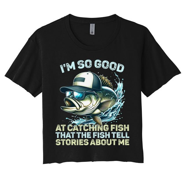 Im So Good At Catching Fish That The Fish Tell Stories Women's Crop Top Tee