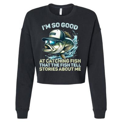 Im So Good At Catching Fish That The Fish Tell Stories Cropped Pullover Crew