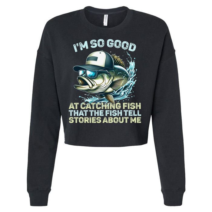 Im So Good At Catching Fish That The Fish Tell Stories Cropped Pullover Crew