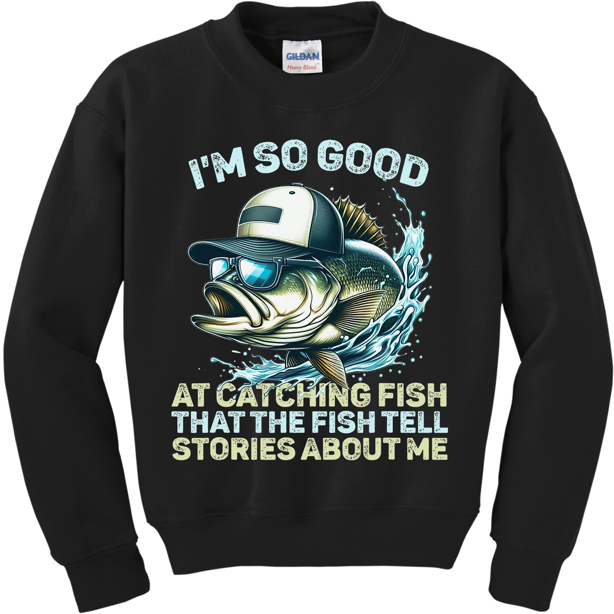 Im So Good At Catching Fish That The Fish Tell Stories Kids Sweatshirt