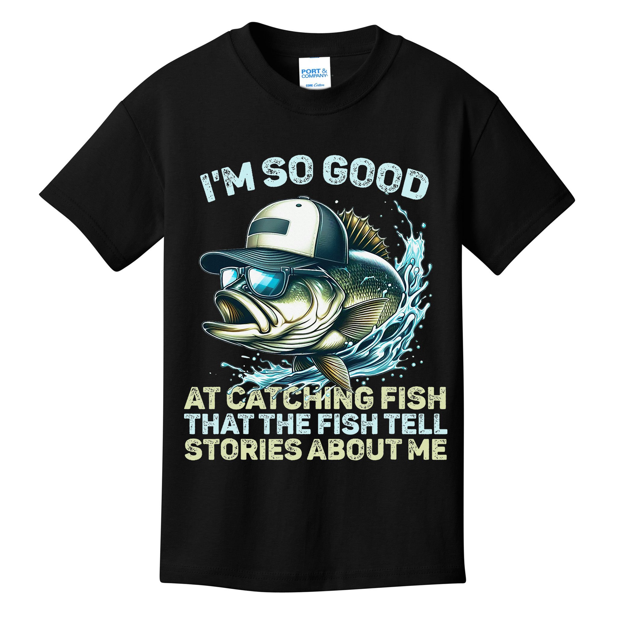 Im So Good At Catching Fish That The Fish Tell Stories Kids T-Shirt