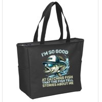 Im So Good At Catching Fish That The Fish Tell Stories Zip Tote Bag