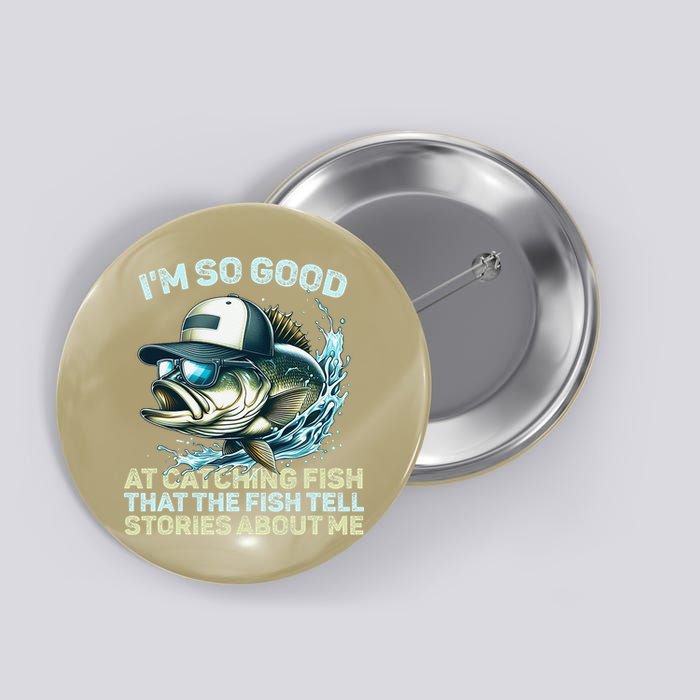 Im So Good At Catching Fish That The Fish Tell Stories Button