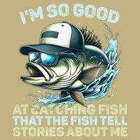 Im So Good At Catching Fish That The Fish Tell Stories Button