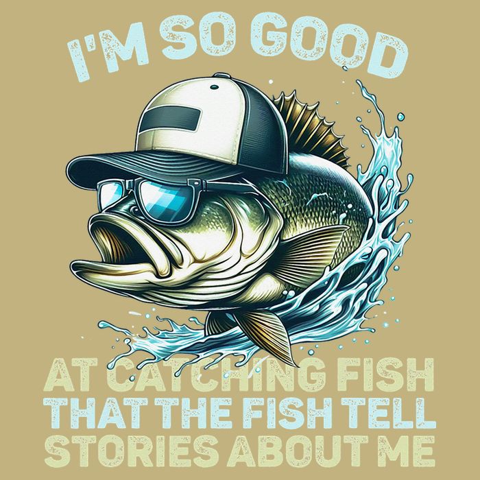 Im So Good At Catching Fish That The Fish Tell Stories Button