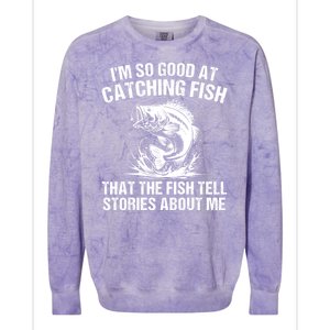 Im So Good At Catching Fish That The Fish Tell Stories About Me Colorblast Crewneck Sweatshirt