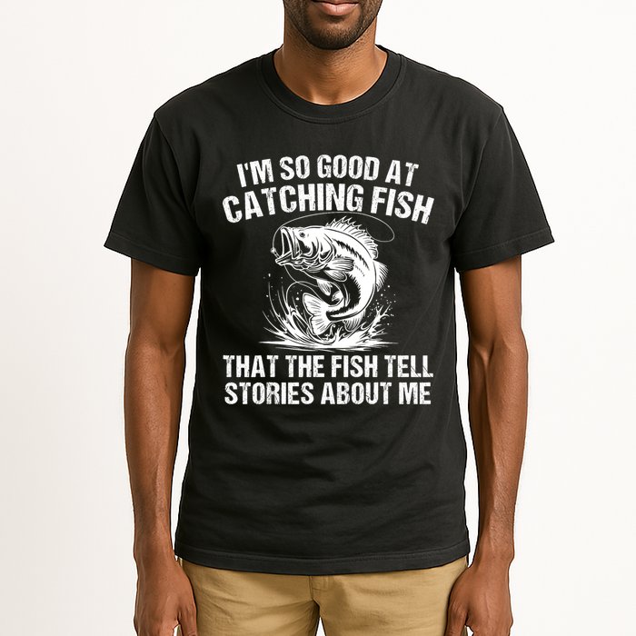 Im So Good At Catching Fish That The Fish Tell Stories About Me Tall T-Shirt