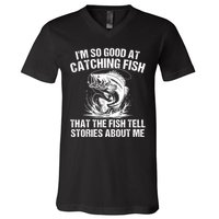 Im So Good At Catching Fish That The Fish Tell Stories About Me V-Neck T-Shirt