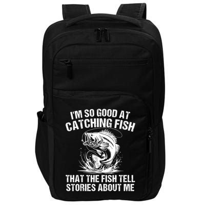Im So Good At Catching Fish That The Fish Tell Stories About Me Impact Tech Backpack
