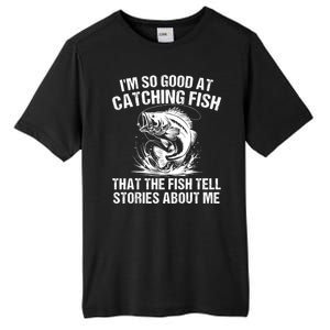 Im So Good At Catching Fish That The Fish Tell Stories About Me Tall Fusion ChromaSoft Performance T-Shirt