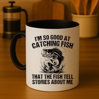 Im So Good At Catching Fish That The Fish Tell Stories About Me Mug