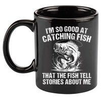 Im So Good At Catching Fish That The Fish Tell Stories About Me 11oz C Handle Ceramic Mug