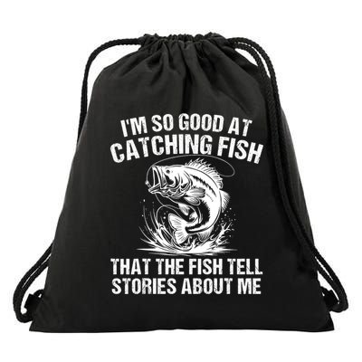 Im So Good At Catching Fish That The Fish Tell Stories About Me Drawstring Bag